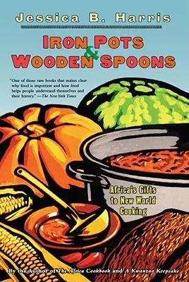 Železné hrnce a dřevěné lžíce: Dary Afriky pro vaření v Novém světě: dřevěné lžíce a vařečky - Iron Pots & Wooden Spoons: Africa's Gifts to New World Cooking