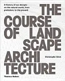 Kurz krajinářské architektury: Historie našeho navrhování přírodního světa od pravěku po současnost - The Course of Landscape Architecture: A History of Our Designs on the Natural World, from Prehistory to the Present