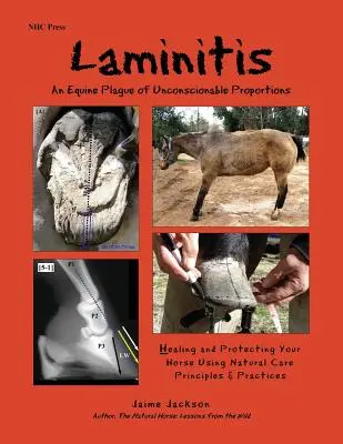 Laminitida: An Equine Plague of Unconscionable Proportions: Uzdravení a ochrana koně pomocí přírodních principů a postupů - Laminitis: An Equine Plague of Unconscionable Proportions: Healing and Protecting Your Horse Using Natural Principles & Practices