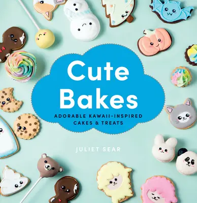 Roztomilé pečivo: Rozkošné dorty a pochoutky inspirované motivy Kawaii: Kuchařky a cukrářské výrobky pro nejmenší: 1. - Cute Bakes: Adorable Kawaii-Inspired Cakes & Treats