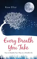 Každý váš nádech: Jak dýchat na cestě k vědomému životu - Every Breath You Take: How to Breathe Your Way to a Mindful Life