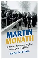 Martin Monath: Židovský odbojář mezi nacistickými vojáky - Martin Monath: A Jewish Resistance Fighter Among Nazi Soldiers