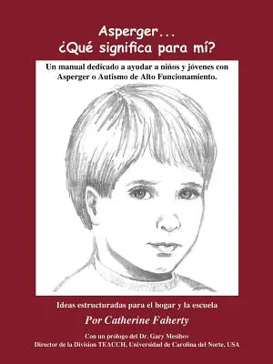 Aspergerův syndrom ... Que Significa Para Mi?: Un Manual Dedicado a Ayudar a Ninos Y Jovenes Con Asperger O Autismo de Alto Funcionamiento (Příručka věnovaná pomoci dětem a mladým lidem s Aspergerovým syndromem a autismem). - Asperger . . . Que Significa Para Mi?: Un Manual Dedicado a Ayudar a Ninos Y Jovenes Con Asperger O Autismo de Alto Funcionamiento