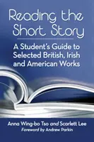 Čtení povídky: Čtení povídek: Průvodce pro studenty vybranými britskými, irskými a americkými díly - Reading the Short Story: A Student's Guide to Selected British, Irish and American Works