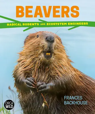 Bobříci: Radikální hlodavci a inženýři ekosystémů - Beavers: Radical Rodents and Ecosystem Engineers