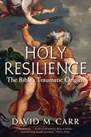 Svatá odolnost: Traumatický původ Bible - Holy Resilience: The Bible's Traumatic Origins