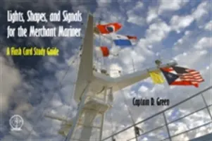 Světla, tvary a signály pro obchodní námořníky: A Flash Card Study Guide - Lights, Shapes, and Signals for the Merchant Mariner: A Flash Card Study Guide
