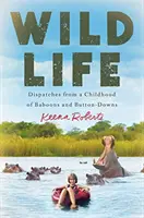 Divoký život: Živý život - stručný výklad - Depeše z dětství paviánů a knoflíkářů - Wild Life: Dispatches from a Childhood of Baboons and Button-Downs