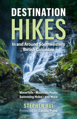 Destinační výlety: V jihozápadní Britské Kolumbii a okolí - Destination Hikes: In and Around Southwestern British Columbia