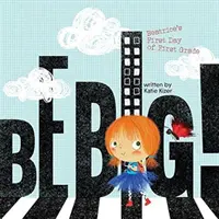 Buď velký! První den v první třídě: Beatrice je velká. - Be Big!: Beatrice's First Day of First Grade