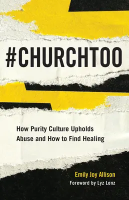#ChurchToo: Jak kultura čistoty podporuje zneužívání a jak najít uzdravení - #ChurchToo: How Purity Culture Upholds Abuse and How to Find Healing