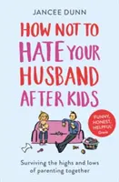 Jak nenávidět svého manžela po dětech - How Not to Hate Your Husband After Kids