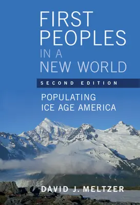První národy v novém světě: Osídlování Ameriky v době ledové (Meltzer David J. (Southern Methodist University Texas)) - First Peoples in a New World - Populating Ice Age America (Meltzer David J. (Southern Methodist University Texas))