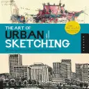 Umění městského skicování: Kreslení na místě po celém světě - The Art of Urban Sketching: Drawing on Location Around the World
