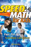 Rychlá matematika pro děti: Rychlý a zábavný způsob základních výpočtů - Speed Math for Kids: The Fast, Fun Way to Do Basic Calculations