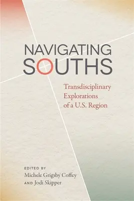 Navigace na jihu: Jihy: transdisciplinární zkoumání jednoho z amerických regionů - Navigating Souths: Transdisciplinary Explorations of a U.S. Region