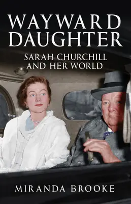 Zcestovalá dcera: Sarah Churchillová a její svět - Wayward Daughter: Sarah Churchill and Her World