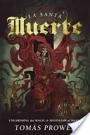 La Santa Muerte: Objevování magie a mystiky smrti - La Santa Muerte: Unearthing the Magic & Mysticism of Death