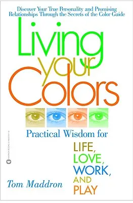 Žít ve svých barvách: Praktická moudrost pro život, lásku, práci a zábavu - Living Your Colors: Practical Wisdom for Life, Love, Work, and Play