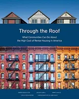 Přes střechu: Co mohou obce udělat s vysokými náklady na nájemní bydlení v Americe? - Through the Roof: What Communities Can Do about the High Cost of Rental Housing in America