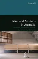 Islám a muslimové v Austrálii - osídlení, integrace, šaría, vzdělávání a terorismus - Islam and Muslims in Australia - Settlement, Integration, Shariah, Education and Terrorism