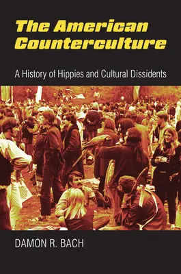 Americká kontrakultura: Dějiny hippies a kulturních disidentů - The American Counterculture: A History of Hippies and Cultural Dissidents