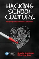 Hacking School Culture: Tvorba soucitných tříd - Hacking School Culture: Designing Compassionate Classrooms