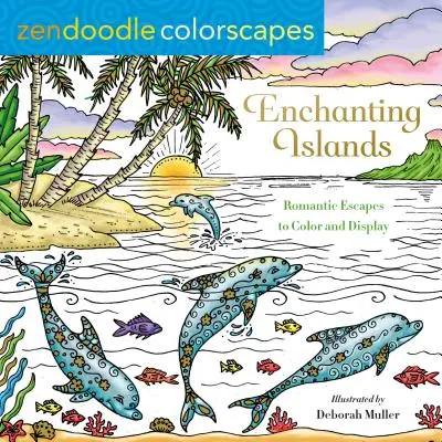Zendoodle Colorscapes: Okouzlující ostrovy: Vymalujte a vystavte si romantické útěky - Zendoodle Colorscapes: Enchanting Islands: Romantic Escapes to Color and Display