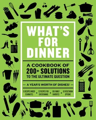 Co je k večeři: Více než 200 sezónních receptů: od víkendových hostin po rychlá jídla na každý večer. - What's for Dinner: Over 200 Seasonal Recipes from Weekend Feasts to Fast Weeknight Meals