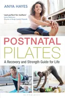Pilates po porodu: Průvodce zotavením a posilováním pro celý život - Postnatal Pilates: A Recovery and Strength Guide for Life