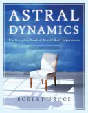 Astrální dynamika: The Complete Book of Out-Of-Body Experiences (Kompletní kniha o mimotělních zážitcích) - Astral Dynamics: The Complete Book of Out-Of-Body Experiences