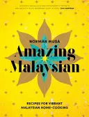 Úžasná Malajsie: Recepty na živou malajskou domácí kuchyni - Amazing Malaysian: Recipes for Vibrant Malaysian Home Cooking