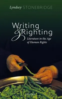 Psaní a napravování: Literatura ve věku lidských práv - Writing and Righting: Literature in the Age of Human Rights