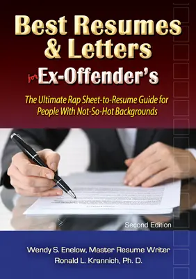Nejlepší životopisy a dopisy pro bývalé zaměstnance: Průvodce životopisem pro lidi s ne zrovna žhavou minulostí. - Best Resumes and Letters for Ex-Offenders: The Ultimate Rap Sheet-To-Resume Guide for People with Not-So-Hot Backgrounds