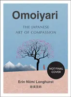 Omoiyari - japonské umění soucitu - Omoiyari - The Japanese Art of Compassion