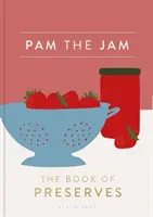 Pam the Jam: Kniha o zavařování - Pam the Jam: The Book of Preserves