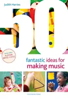 50 fantastických nápadů na tvorbu hudby - 50 Fantastic Ideas for Making Music