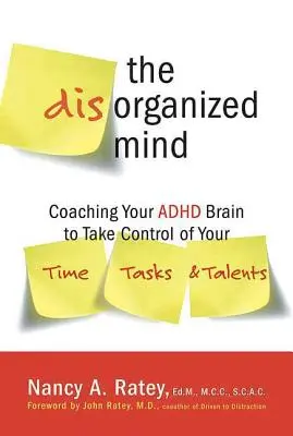 Neorganizovaná mysl: Neorganizovaný mozek: Trénink mozku s ADHD, abyste získali kontrolu nad svým časem, úkoly a talenty - The Disorganized Mind: Coaching Your ADHD Brain to Take Control of Your Time, Tasks, and Talents