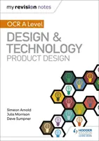 Moje poznámky k revizi: OCR AS/A Level Design and Technology: Design výrobků - My Revision Notes: OCR AS/A Level Design and Technology: Product Design