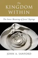 Království uvnitř: Vnitřní smysl Ježíšových výroků - The Kingdom Within: The Inner Meaning of Jesus' Sayings