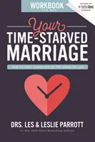 Pracovní příručka pro muže: Jak zůstat ve spojení s rychlostí života. - Your Time-Starved Marriage Workbook for Men: How to Stay Connected at the Speed of Life