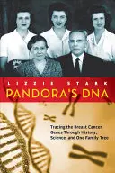 Pandořina DNA: Pandořiny geny pro rakovinu prsu: historie, věda a jeden rodokmen - Pandora's DNA: Tracing the Breast Cancer Genes Through History, Science, and One Family Tree