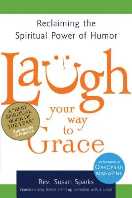 Smíchem k milosti: Znovuzískání duchovní síly humoru - Laugh Your Way to Grace: Reclaiming the Spiritual Power of Humor