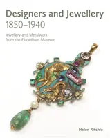 Návrháři a šperky 1850-1940: Šperky a kovové výrobky z Fitzwilliamova muzea - Designers and Jewellery 1850-1940: Jewellery and Metalwork from the Fitzwilliam Museum