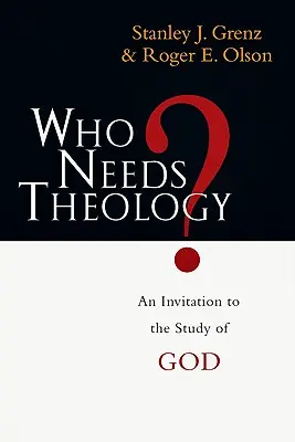 Kdo potřebuje teologii?: Pozvánka ke studiu Boha - Who Needs Theology?: An Invitation to the Study of God