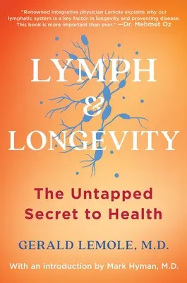Lymfa a dlouhověkost: Nevyužité tajemství zdraví - Lymph & Longevity: The Untapped Secret to Health