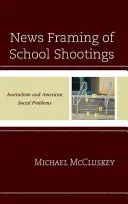 News Framing of School Shootings: Žurnalistika a americké sociální problémy - News Framing of School Shootings: Journalism and American Social Problems