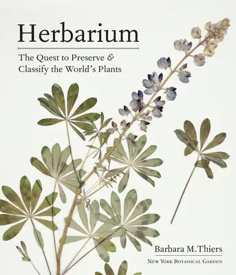 Herbář: Esterhier Herbarium: The Quest to Preserve and Classify World's Plants (Hledání cesty k uchování a klasifikaci světových rostlin) - Herbarium: The Quest to Preserve and Classify the World's Plants