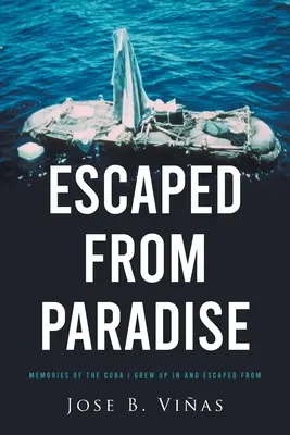 Útěk z ráje: Vzpomínky na Kubu, kde jsem vyrůstal a odkud jsem utekl - Escaped from Paradise: Memories of the Cuba I Grew Up in and Escaped from