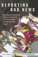 Zpravodajství o špatných zprávách; vyjednávání o hranicích mezi vměšováním a spravedlivou reprezentací v mediálním zpravodajství o smrti - Reporting Bad News; Negotiating the Boundaries Between Intrusion and Fair Representation in Media Coverage of Death